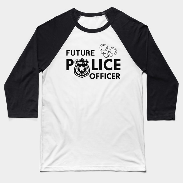 Future Police Officer Baseball T-Shirt by KC Happy Shop